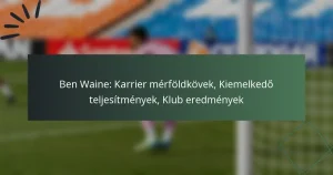 Ben Waine: Karrier mérföldkövek, Kiemelkedő teljesítmények, Klub eredmények
