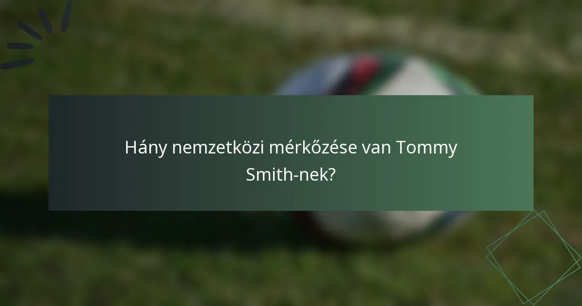 Hány nemzetközi mérkőzése van Tommy Smith-nek?