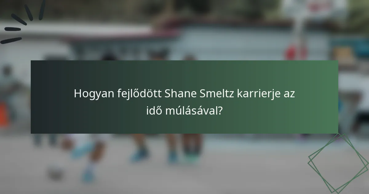 Hogyan fejlődött Shane Smeltz karrierje az idő múlásával?
