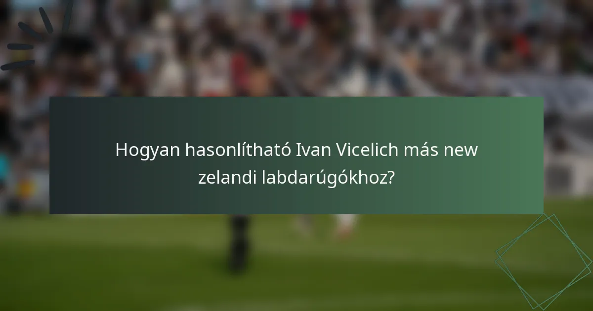 Hogyan hasonlítható Ivan Vicelich más new zelandi labdarúgókhoz?