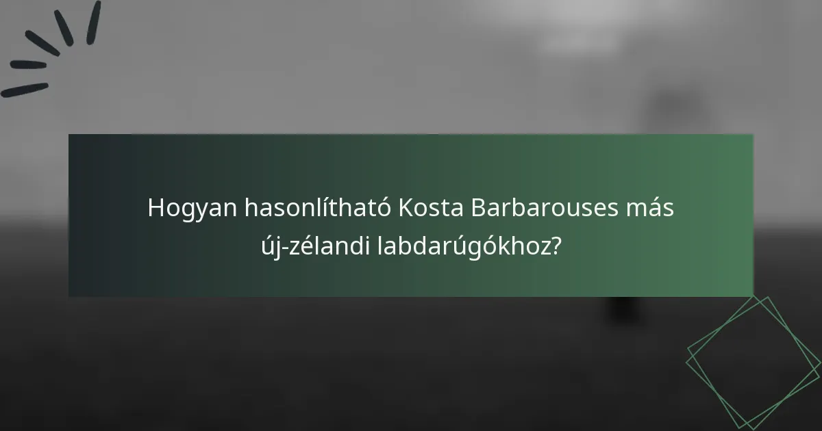 Hogyan hasonlítható Kosta Barbarouses más új-zélandi labdarúgókhoz?