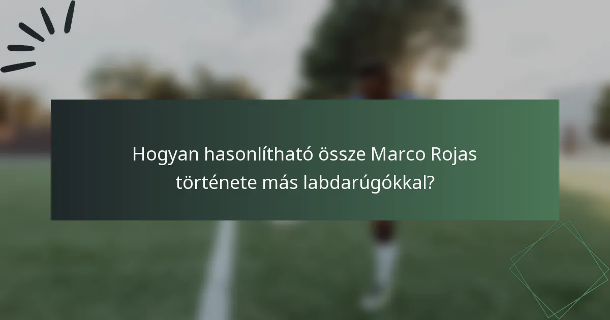Hogyan hasonlítható össze Marco Rojas története más labdarúgókkal?