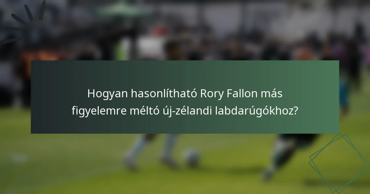 Hogyan hasonlítható Rory Fallon más figyelemre méltó új-zélandi labdarúgókhoz?
