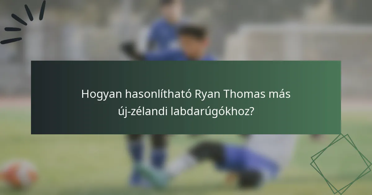 Hogyan hasonlítható Ryan Thomas más új-zélandi labdarúgókhoz?