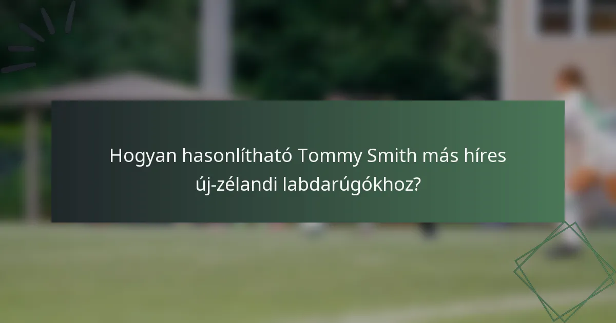 Hogyan hasonlítható Tommy Smith más híres új-zélandi labdarúgókhoz?