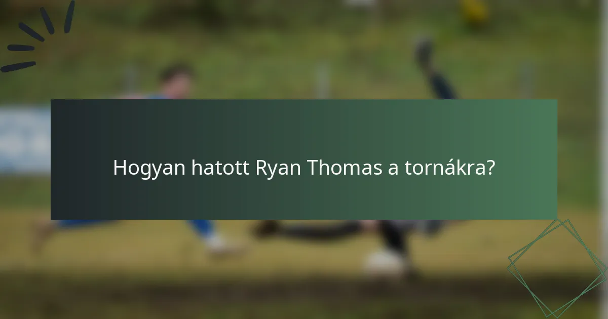 Hogyan hatott Ryan Thomas a tornákra?