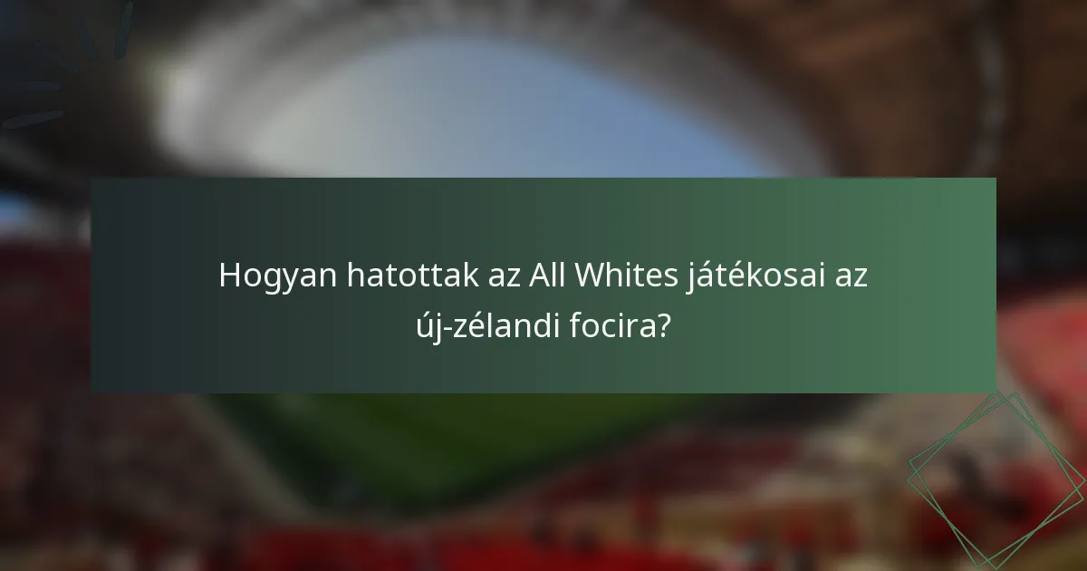 Hogyan hatottak az All Whites játékosai az új-zélandi focira?
