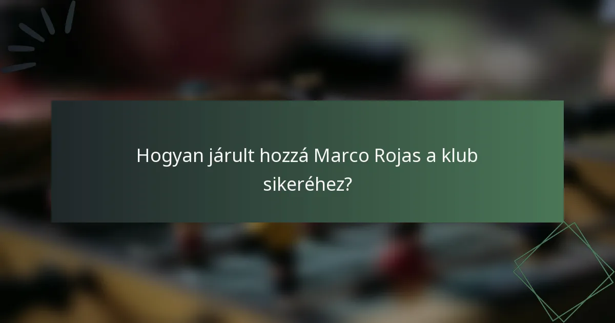 Hogyan járult hozzá Marco Rojas a klub sikeréhez?