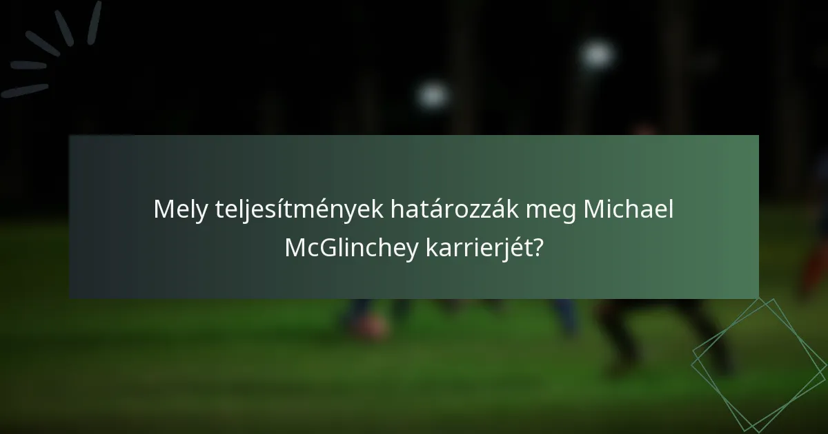Mely teljesítmények határozzák meg Michael McGlinchey karrierjét?