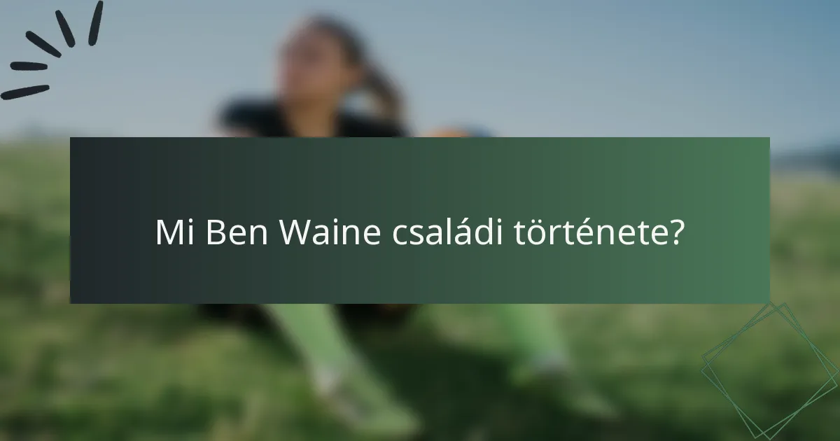 Mi Ben Waine családi története?
