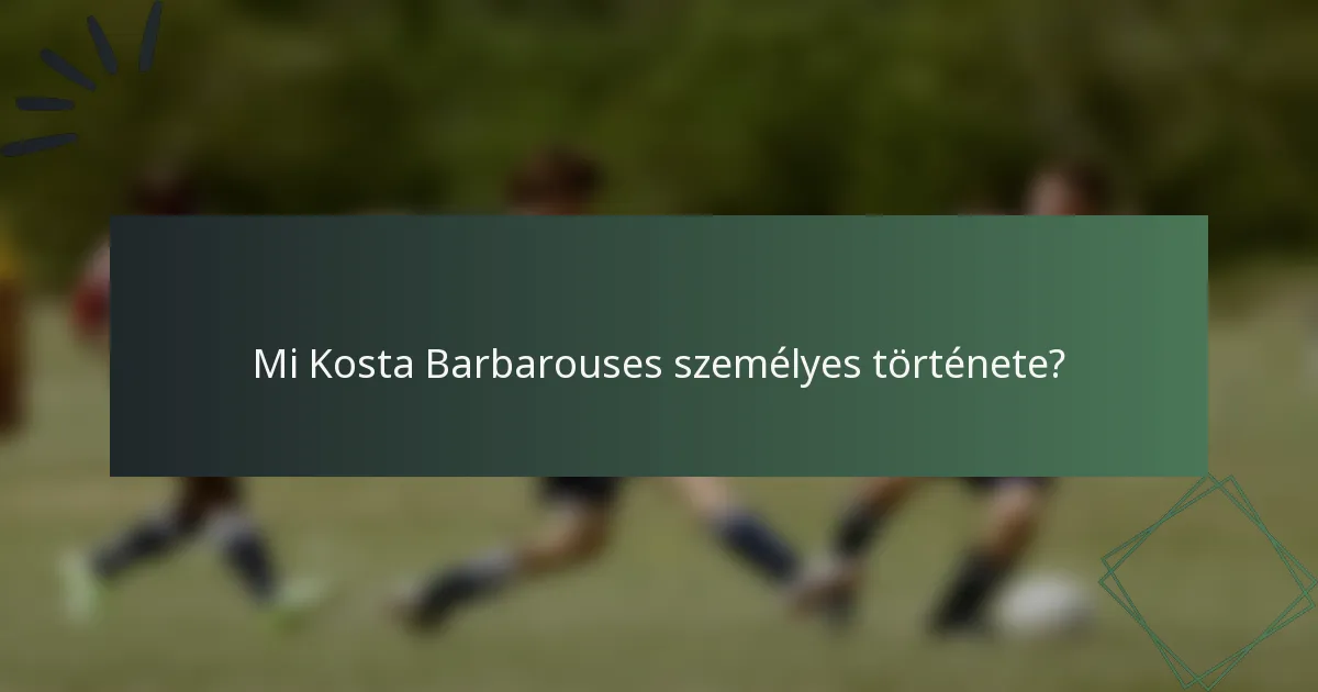 Mi Kosta Barbarouses személyes története?