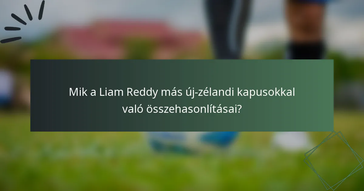 Mik a Liam Reddy más új-zélandi kapusokkal való összehasonlításai?