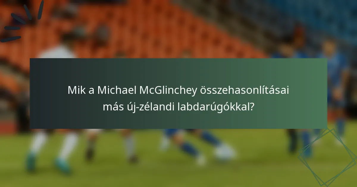 Mik a Michael McGlinchey összehasonlításai más új-zélandi labdarúgókkal?
