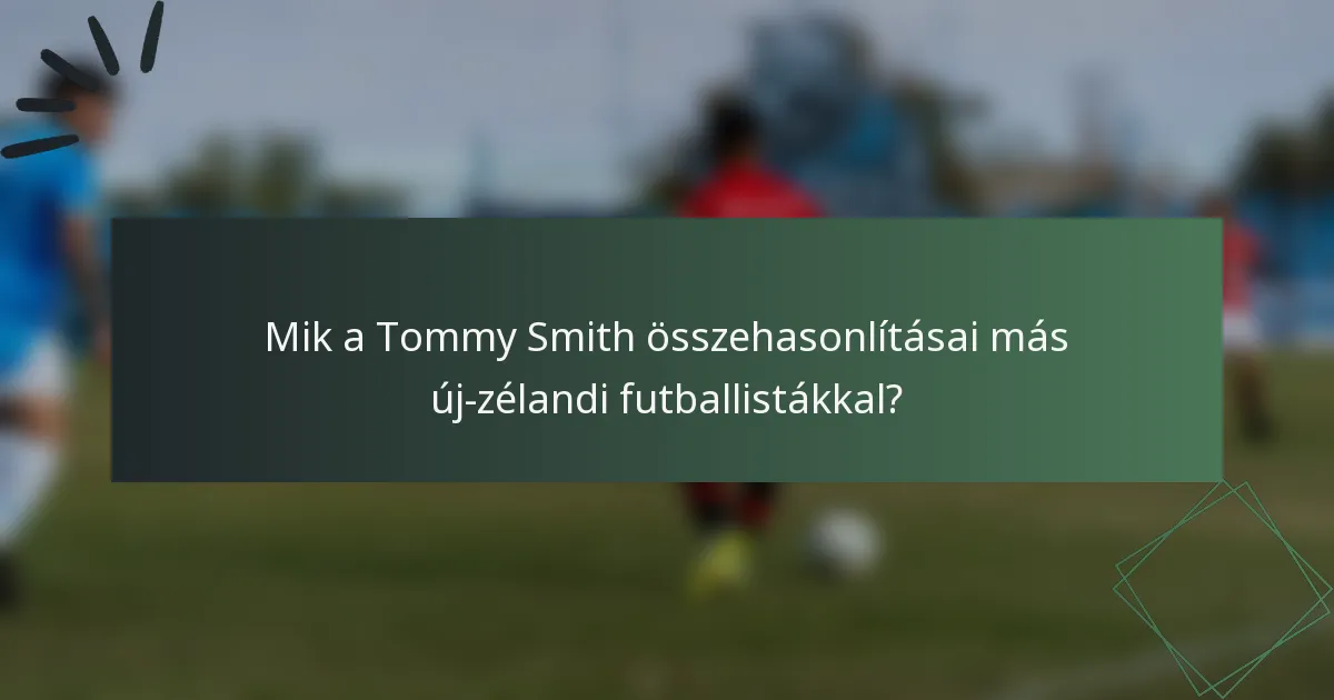 Mik a Tommy Smith összehasonlításai más új-zélandi futballistákkal?