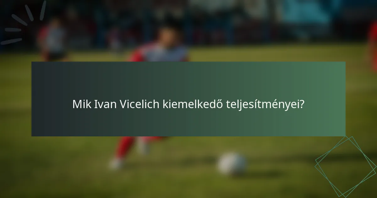 Mik Ivan Vicelich kiemelkedő teljesítményei?