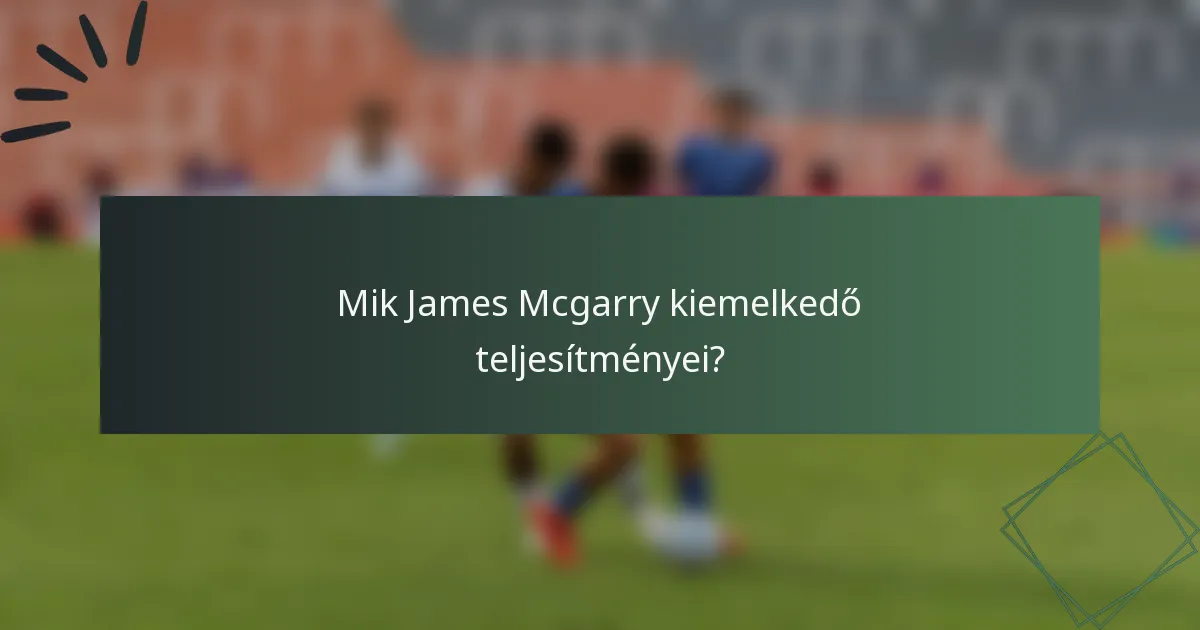 Mik James Mcgarry kiemelkedő teljesítményei?