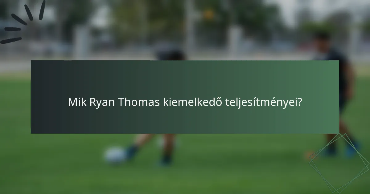 Mik Ryan Thomas kiemelkedő teljesítményei?