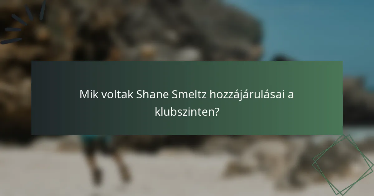 Mik voltak Shane Smeltz hozzájárulásai a klubszinten?