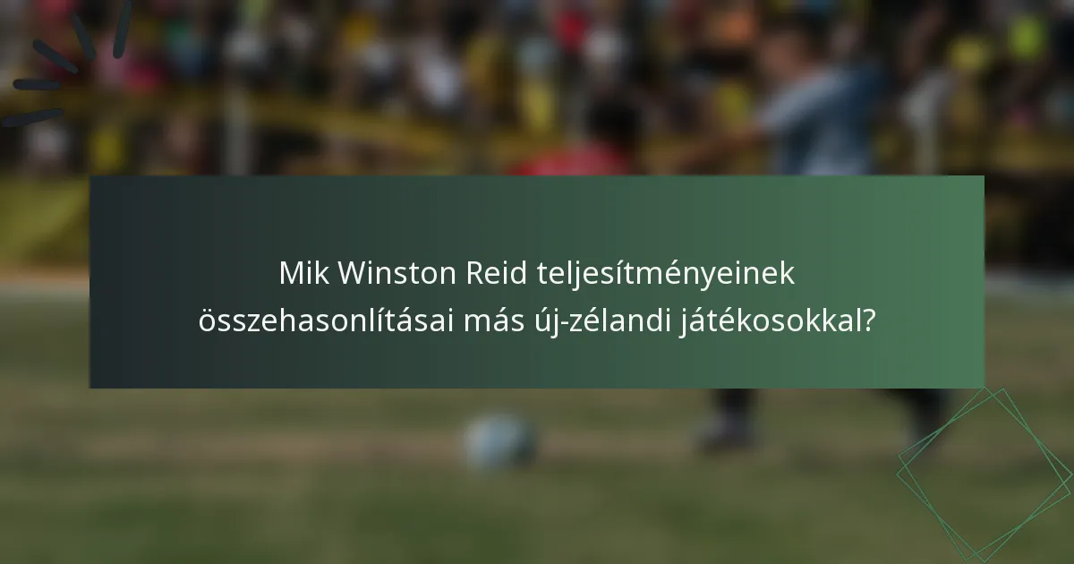 Mik Winston Reid teljesítményeinek összehasonlításai más új-zélandi játékosokkal?