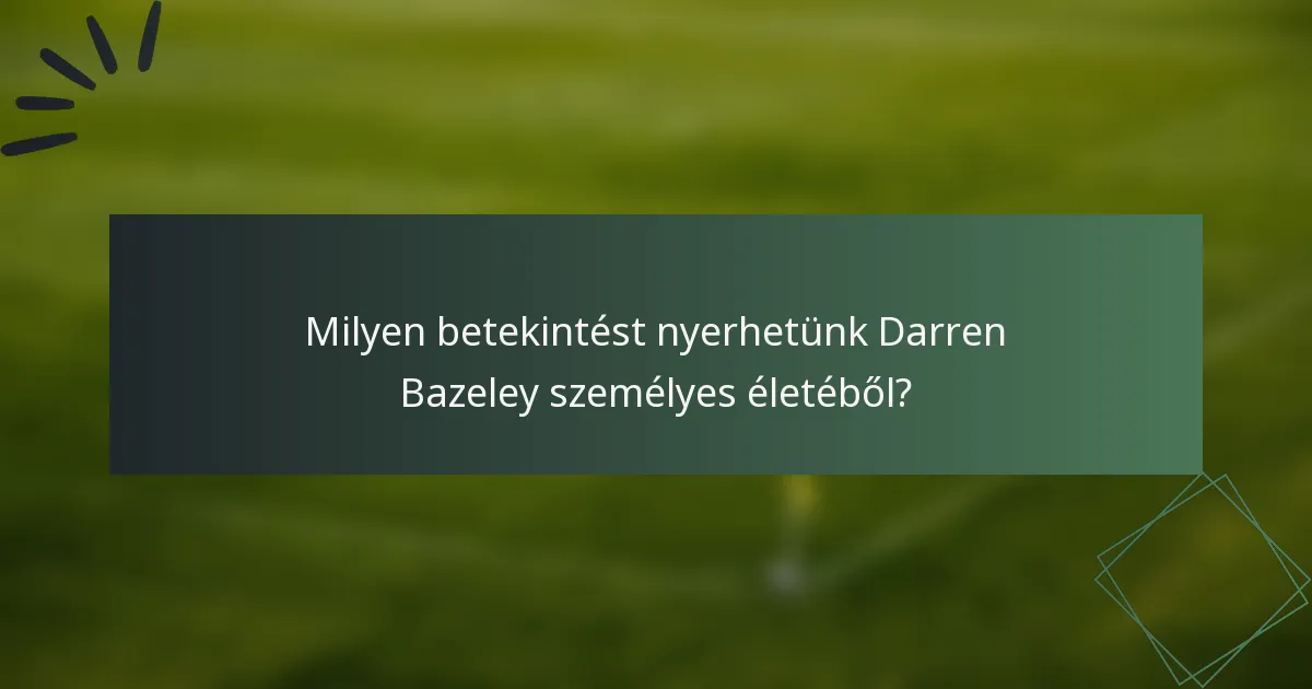 Milyen betekintést nyerhetünk Darren Bazeley személyes életéből?