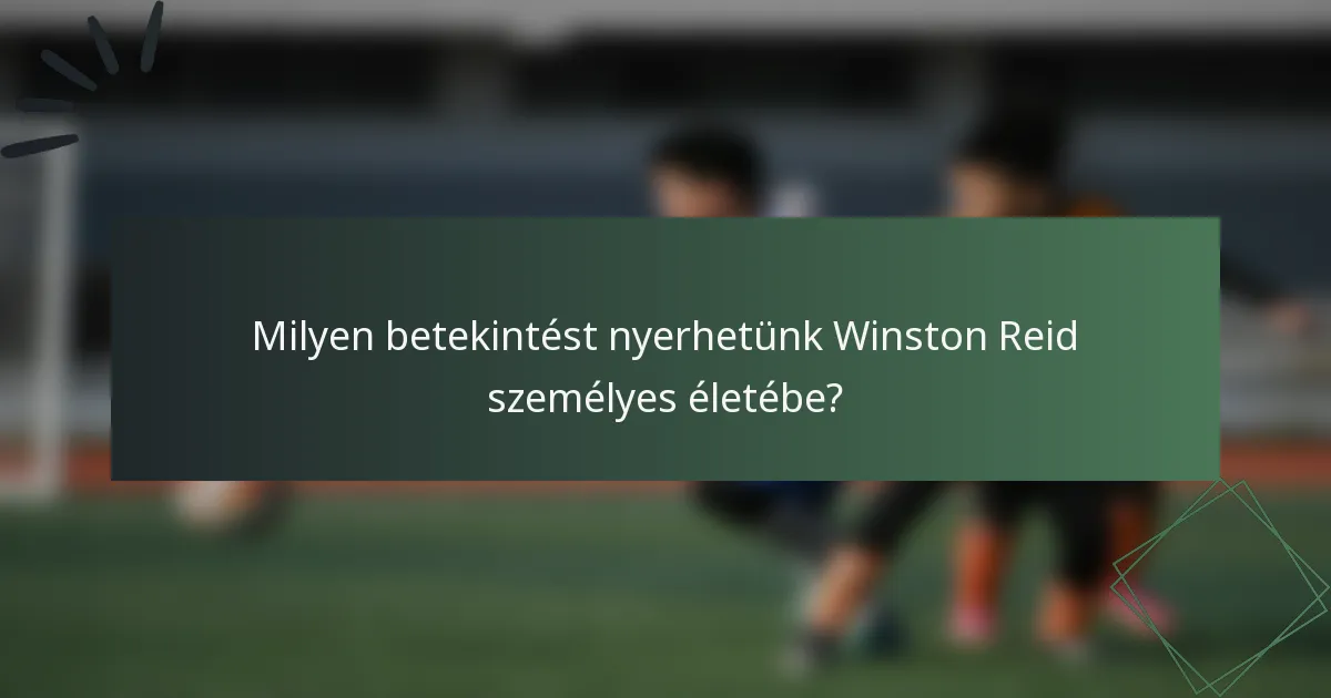 Milyen betekintést nyerhetünk Winston Reid személyes életébe?