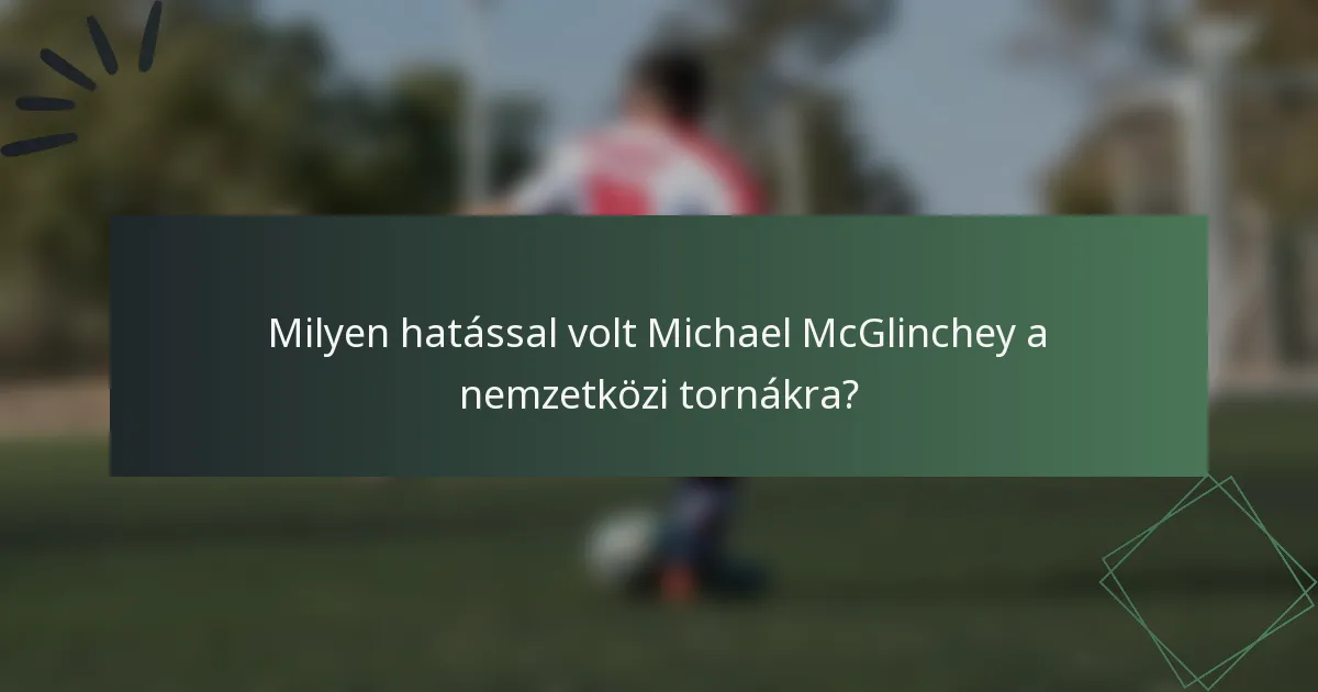 Milyen hatással volt Michael McGlinchey a nemzetközi tornákra?