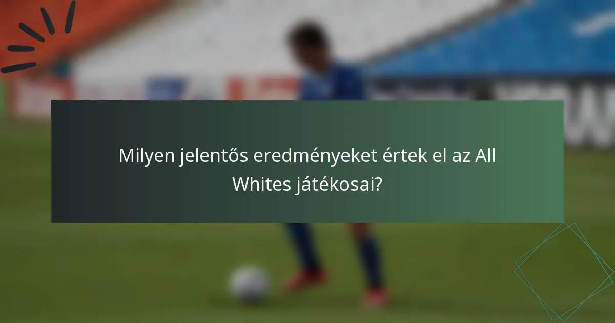 Milyen jelentős eredményeket értek el az All Whites játékosai?