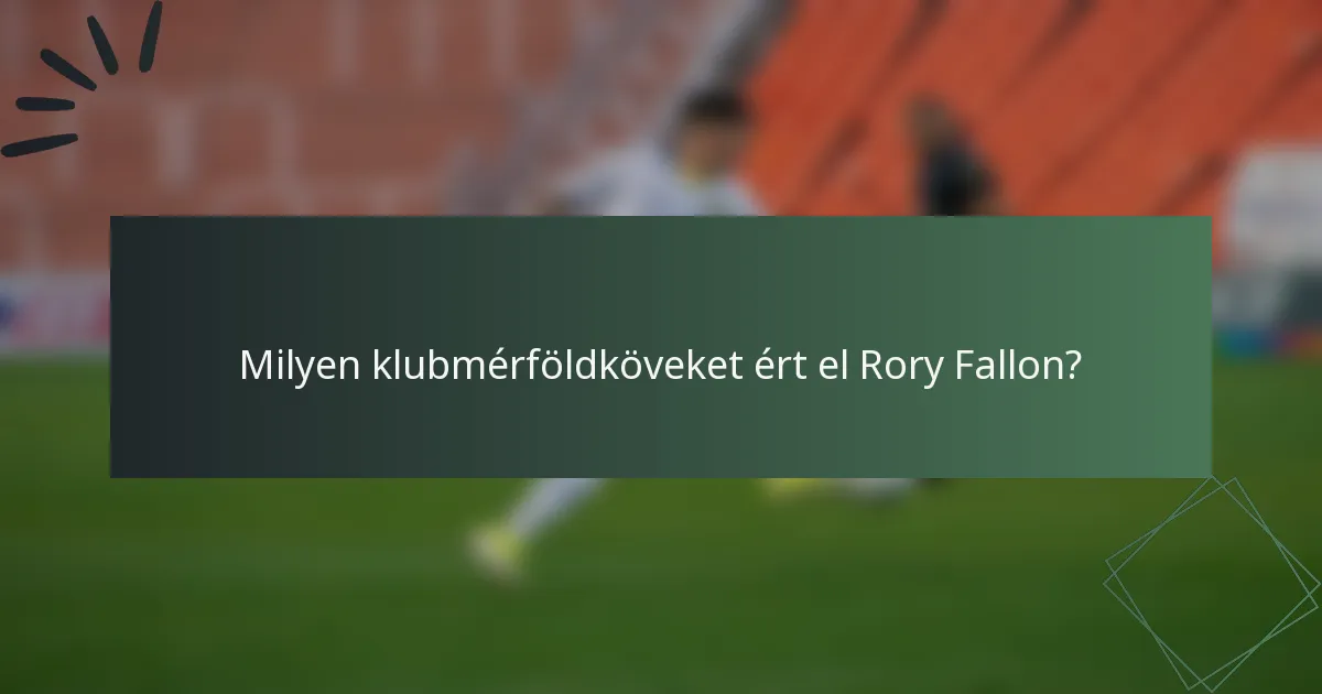 Milyen klubmérföldköveket ért el Rory Fallon?