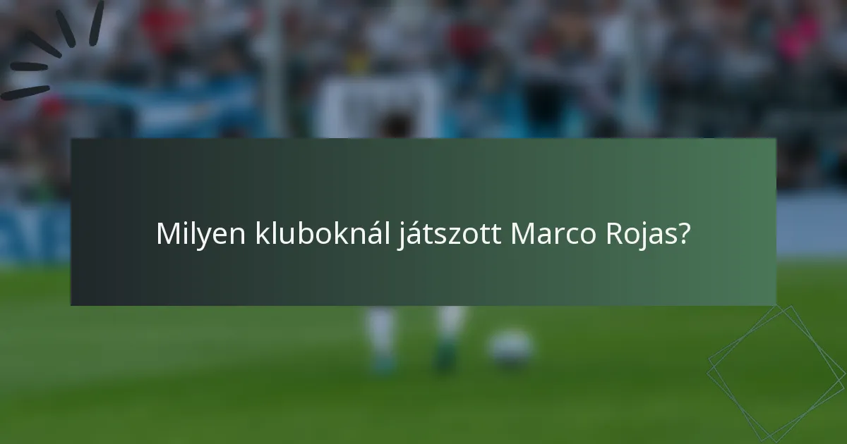 Milyen kluboknál játszott Marco Rojas?