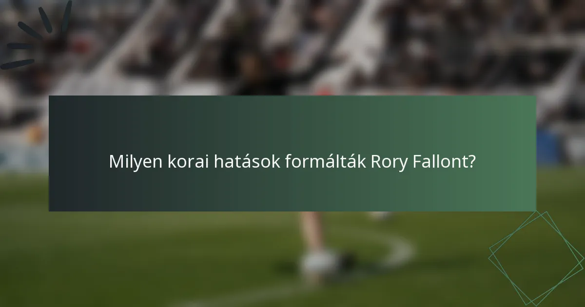 Milyen korai hatások formálták Rory Fallont?
