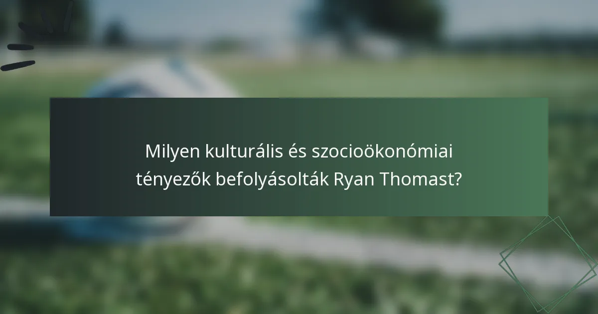 Milyen kulturális és szocioökonómiai tényezők befolyásolták Ryan Thomast?