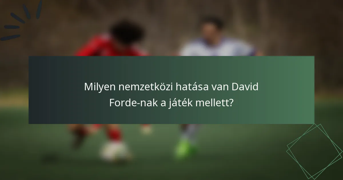 Milyen nemzetközi hatása van David Forde-nak a játék mellett?