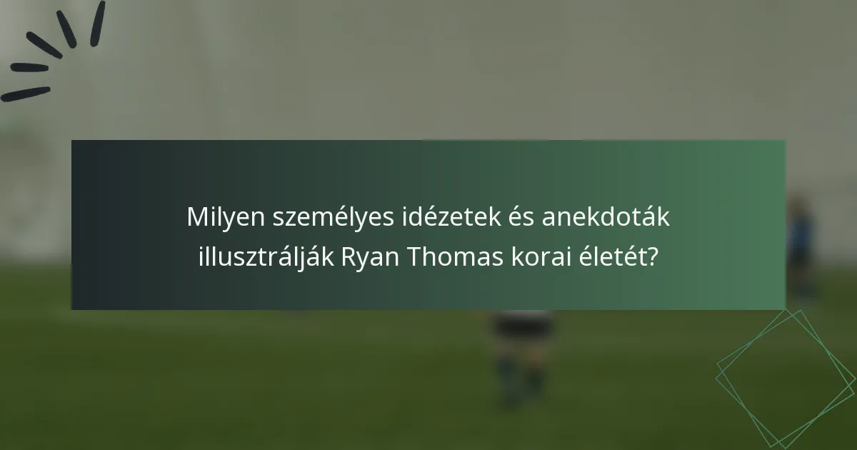 Milyen személyes idézetek és anekdoták illusztrálják Ryan Thomas korai életét?