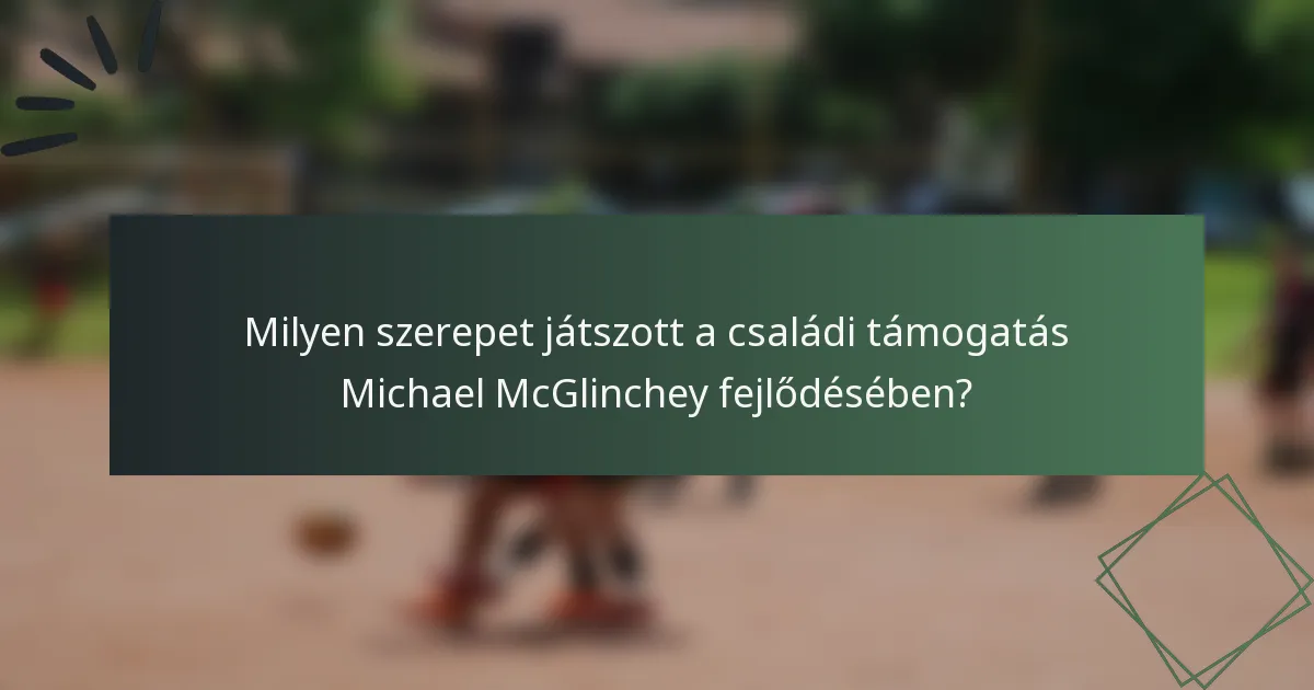 Milyen szerepet játszott a családi támogatás Michael McGlinchey fejlődésében?