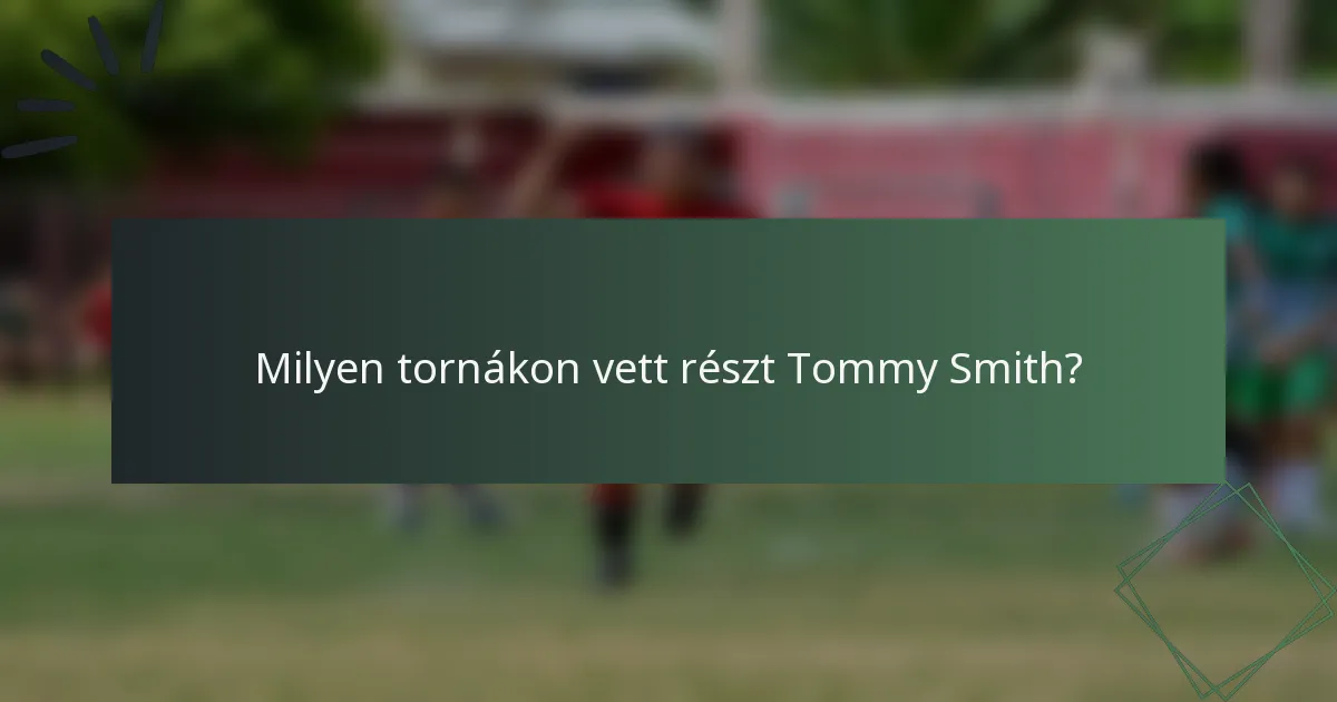 Milyen tornákon vett részt Tommy Smith?