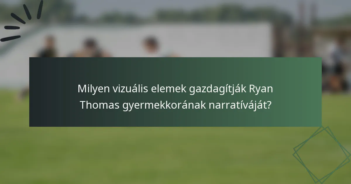 Milyen vizuális elemek gazdagítják Ryan Thomas gyermekkorának narratíváját?