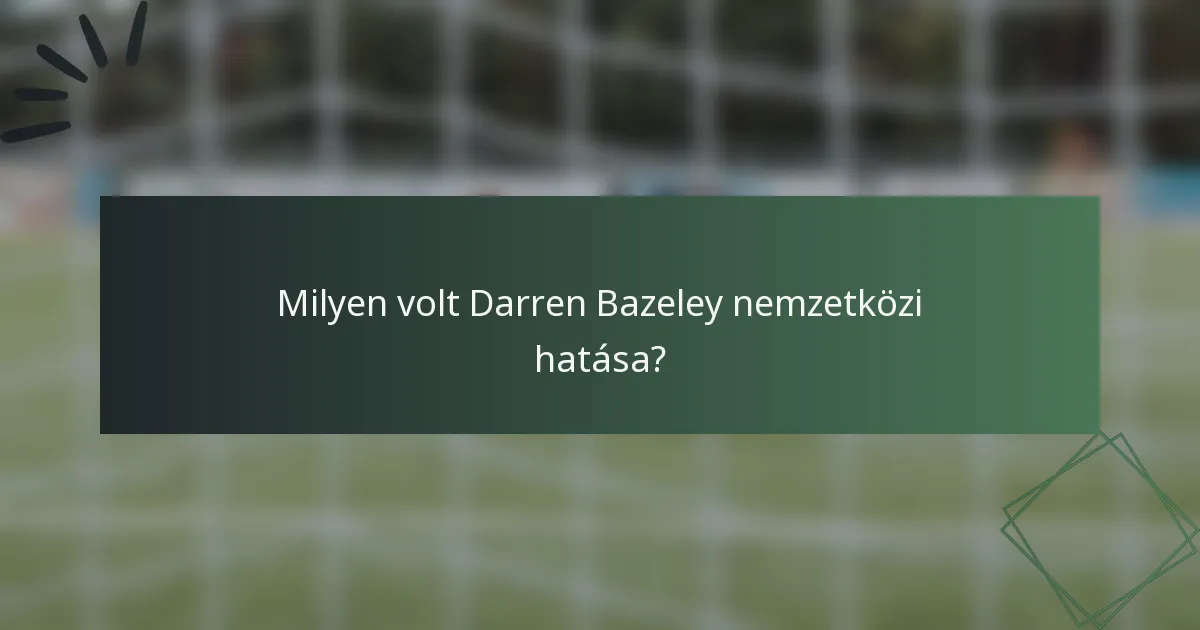 Milyen volt Darren Bazeley nemzetközi hatása?