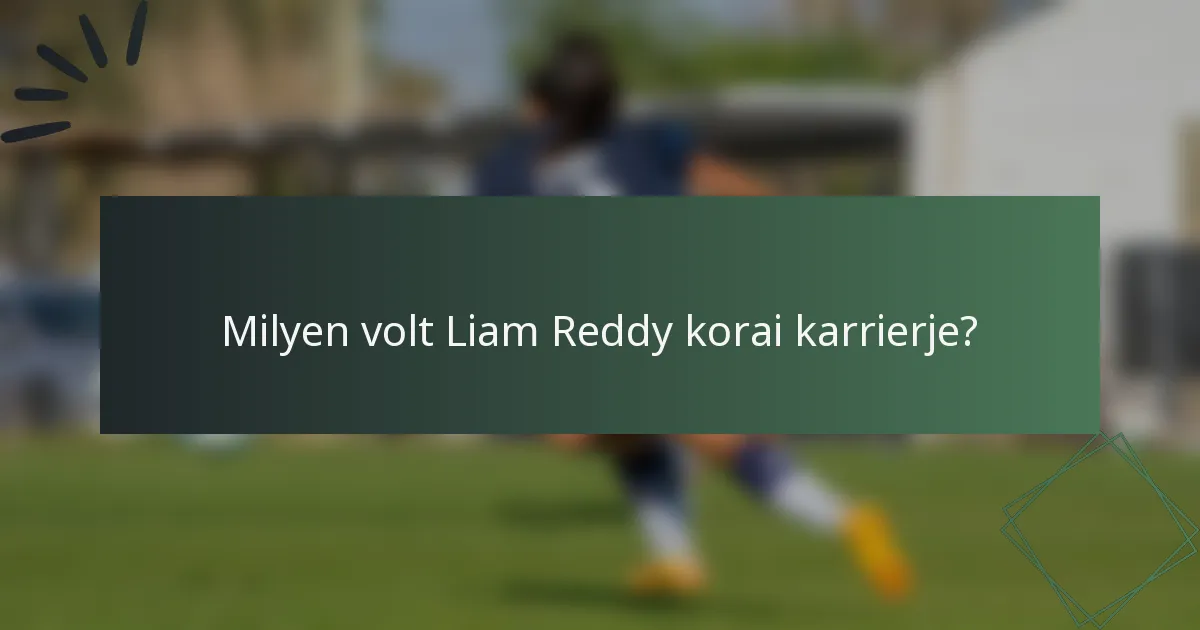 Milyen volt Liam Reddy korai karrierje?