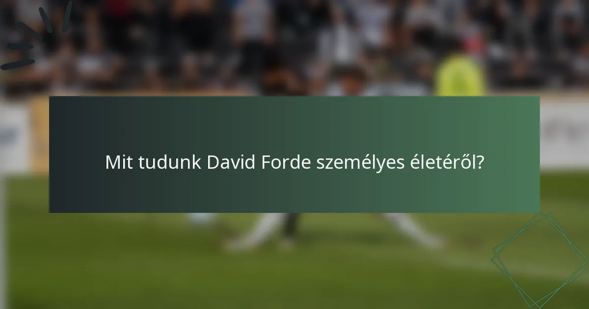 Mit tudunk David Forde személyes életéről?